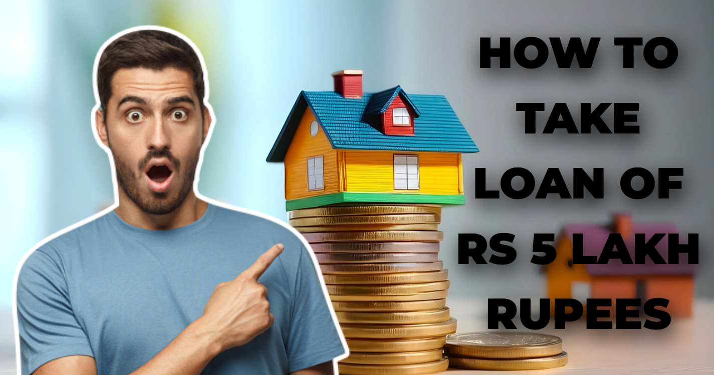 How to take loan of rs 5 lakh Rupees