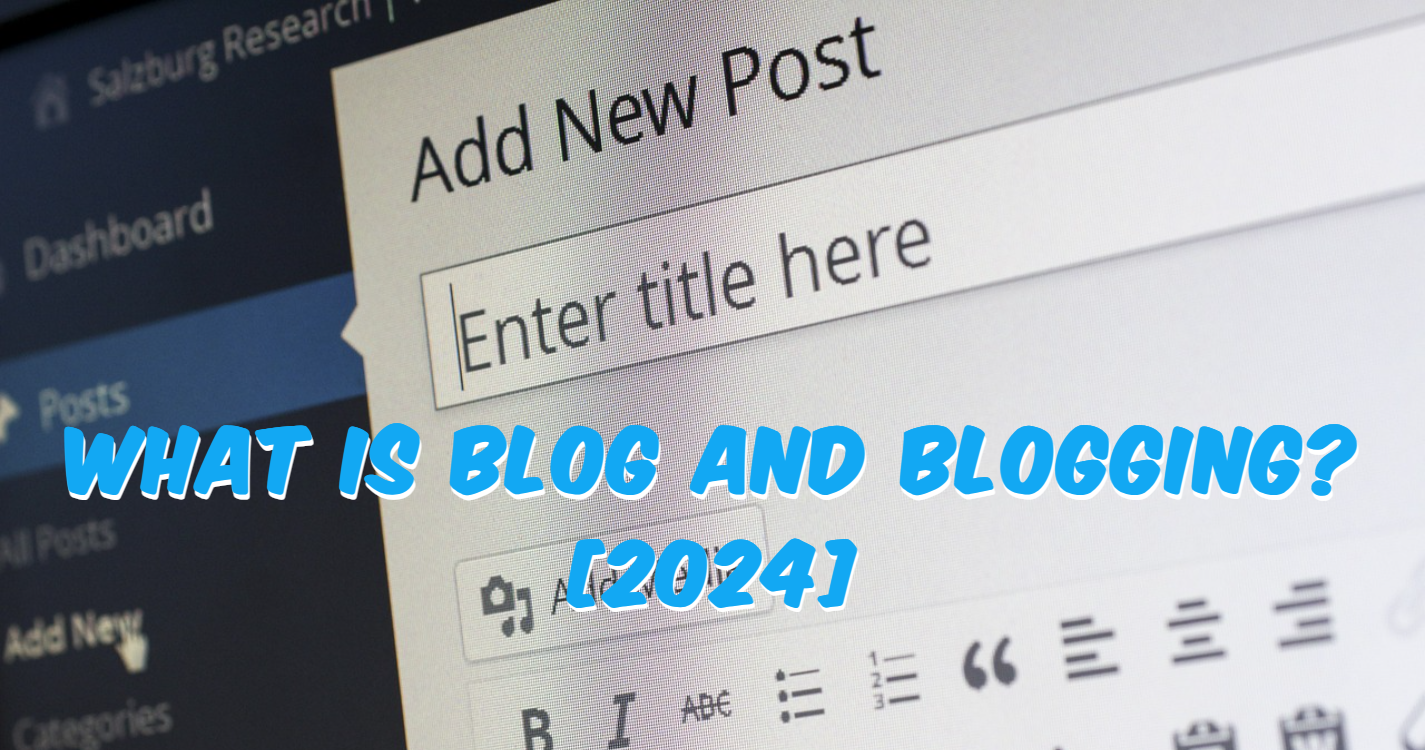 What is Blog and Blogging? [2024]